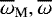 $ \overline{\omega}_{\textrm{M}}, \overline{\omega}$