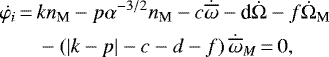 \begin{align*}\dot{\varphi_i}&\,{=}\,kn_{\textrm{M}}-p\alpha^{-3/2}n_{\textrm{M}}-c\dot{\overline{\omega}}-\textrm{d}\dot{\Omega}-f\dot{\Omega}_{\textrm{M}}\nonumber\\&\quad-\left(\vert k-p\vert-c-d-f\right) \dot{\overline{\omega}}_M\,{=}\,0,\end{align*}