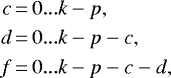 \begin{align*}c&\,{=}\,0...k-p,\nonumber\\d&\,{=}\,0...k-p-c,\nonumber\\f&\,{=}\,0...k-p-c-d,\end{align*}