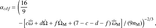 \begin{align*}\alpha_{cdf}&\,{=}\,\left(\frac{16}{9} \right.\nonumber \\&\left. \quad-\left[c\dot{\overline{\omega}}+d\dot{\Omega}+f\dot{\Omega}_{\textrm{M}} +\left(7-c-d-f\right) \dot{\overline{\omega}}_{\textrm{M}} \right] /\left(9n_{\textrm{M}} \right) \right) ^{-2/3},\end{align*}