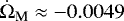 $\dot{\Omega}_{\textrm{M}}\approx {-}0.0049$