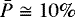 $\bar{P} \cong 10\%$