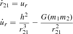 $$ \begin{aligned}&\dot{r}_{21} = u_r\nonumber\\&\dot{u}_r = \frac{h^2}{r^3_{21}} - \frac{G(m_1 m_2)}{r^2_{21}} \end{aligned} $$