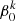 $ \beta_0^k $