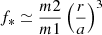 $ f_*\simeq\frac{m2}{m1}\left(\frac{r}{a}\right)^3 $