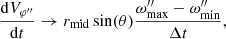 $$ \begin{aligned} \frac{\mathrm{d}V_{\varphi^{\prime \prime }}}{\mathrm{d}t}\rightarrow r_{\rm mid} \sin (\theta )\frac{\omega^{\prime \prime }_{\rm max}-\omega^{\prime \prime }_{\rm min}}{\Delta t}, \end{aligned} $$