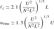 $$ \begin{aligned}&\ell _z \simeq 2.1 \left(\frac{U^2}{N^2L^2}\right)^{1/3}L \nonumber\\&{ w}_{\rm rms} \simeq 1.3 \left(\frac{U^2}{N^2L^2}\right)^{1/3}U \end{aligned} $$