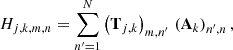 $$ \begin{aligned} H_{j,k,m,n} = \sum _{n^{\prime } =1}^N \left(\mathbf{T}_{j,k}\right)_{m,n^{\prime }}\,\left(\mathbf{A}_k\right)_{n^{\prime },n}, \end{aligned} $$