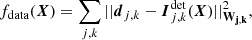 $$ \begin{aligned} f_{\rm {data}}(\boldsymbol{X}) = \sum _{j,k} ||{\boldsymbol{d}_{j,k} - \boldsymbol{I}^\mathrm{{det}}_{j,k}(\boldsymbol{X})}||_\mathbf{W_{j,k}}^2, \end{aligned} $$