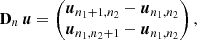 $$ \begin{aligned} \mathbf D _{n}\,\boldsymbol{u} = \begin{pmatrix} \boldsymbol{u}_{n_{1}+1, n_{2}} - \boldsymbol{u}_{n_{1}, n_{2}}\\ \boldsymbol{u}_{n_{1}, n_{2}+1} - \boldsymbol{u}_{n_{1}, n_{2}} \end{pmatrix}, \end{aligned} $$
