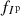 $ f_{{I^{{{\rm{p}}}}}} $