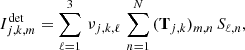 $$ \begin{aligned} I^\mathrm{{det}}_{j,k,m} = \sum _{\ell =1}^{3}\,\nu _{j,k,\ell }\,\sum _{n=1}^N \, (\mathbf T _{j,k})_{m,n}\, S_{\ell ,n} , \end{aligned} $$