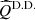 $ {\widehat{{Q}}}^{{\rm{D. D.}}} $