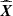 $ {\widehat{{{\boldsymbol{{X}}}}}} $