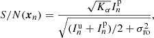 $$ \begin{aligned} {S/N}(\boldsymbol{x}_n) = \frac{\sqrt{K_\alpha }I^\mathrm{{p}}_n}{\sqrt{(I^\mathrm{{u}}_n + I^\mathrm{{p}}_n)/2 + \sigma _{\rm {ro}}^2}}, \end{aligned} $$