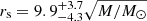 $ r_{\mathrm{s}} = 9.9_{-4.3}^{+3.7} \sqrt{M/M_\odot} $