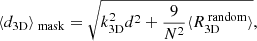 $$ \begin{aligned} \langle d_{\rm 3D}\rangle _{\text{ mask}} = \sqrt{k_{\rm 3D}^2d^2+\frac{9}{N^2}\langle R_{\rm 3D}^{\text{ random}}\rangle }, \end{aligned} $$