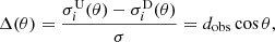 $$ \begin{aligned} \Delta (\theta ) = \frac{\sigma _i^\mathrm{U}(\theta )-\sigma _i^\mathrm{D}(\theta )}{\sigma }= d_{\rm obs}\cos \theta , \end{aligned} $$