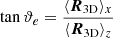 $ \tan{\vartheta_e}=\frac{\langle \boldsymbol{R}_{\mathrm{3D}} \rangle_x}{\langle \boldsymbol{R}_{\mathrm{3D}} \rangle_z} $