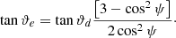 $$ \begin{aligned} \tan {\vartheta _e}= \tan {\vartheta _d} \frac{\left[3-\cos ^2{\psi } \right]}{ 2 \cos ^2{\psi }}\cdot \end{aligned} $$