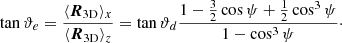 $$ \begin{aligned} \tan {\vartheta _e}= \frac{\langle \boldsymbol{R}_{\mathrm{3D} } \rangle _x}{\langle \boldsymbol{R}_{\mathrm{3D} } \rangle _z}=\tan {\vartheta _d} \frac{ 1- \frac{3}{2}\cos {\psi +\frac{1}{2}\cos ^3{\psi }} }{1- \cos ^3{\psi }}\cdot \end{aligned} $$