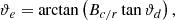 $$ \begin{aligned} \vartheta _e= \arctan \left(B_{c/r} \tan {\vartheta _d} \right), \end{aligned} $$