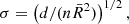 $$ \begin{aligned} \sigma&= \left(d/(n\bar{R}^2)\right)^{1/2},\end{aligned} $$