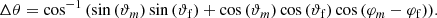 $$ \begin{aligned} \Delta \theta = \cos ^{-1}{\left(\sin {(\vartheta _m)}\sin {(\vartheta _{\rm f})}+\cos {(\vartheta _m)}\cos {(\vartheta _{\rm f})}\cos {(\varphi _m-\varphi _{\rm f})}\right)}. \end{aligned} $$