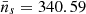 $ \bar{n}_s=340.59 $