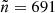 $ \tilde{n}=691 $