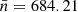 $ \bar{n}=684.21 $