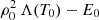$ \rho_0^2\,\Lambda(T_0)-E_0 $