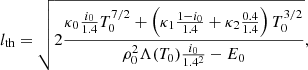 $$ \begin{aligned} l_{\rm th}=\sqrt{2\frac{ \kappa _0 \frac{i_0}{1.4} T^{7/2}_0 +\left(\kappa _1\frac{1-i_0}{1.4} +\kappa _2\frac{0.4}{1.4}\right) T^{3/2}_0 }{\rho _0^2 \Lambda (T_0)\frac{i_0}{1.4^2}-E_0}}, \end{aligned} $$