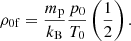 $$ \begin{aligned} \rho _{\rm 0f}=\frac{m_{\rm p}}{k_{\rm B}}\frac{p_0}{T_0} \left(\frac{1}{2}\right). \end{aligned} $$