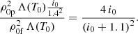 $$ \begin{aligned} \frac{\rho _{\rm 0p}^2\, \Lambda (T_0)\frac{i_0}{1.4^2}}{\rho _{\rm 0f}^2\, \Lambda (T_0)}=\frac{4\, i_0}{\left(i_0+1.1\right)^2}. \end{aligned} $$