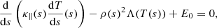 $$ \begin{aligned} \frac{\mathrm{d}}{\mathrm{d}s} \left(\kappa _\parallel (s) \frac{\mathrm{d}T}{\mathrm{d}s}(s)\right)-\rho (s)^2 \Lambda (T(s))+E_0=0, \end{aligned} $$