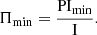$$ \begin{aligned} \Pi _{\min } = \frac{\mathrm{PI}_{\min }}{\mathrm{I}} .\end{aligned} $$