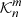 $ \mathcal{K}^{m}_{n} $