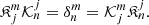 $$ \begin{aligned} \mathfrak{K} ^{m}_{j}\mathcal{K} ^{j}_{n}=\delta ^{m}_{n}=\mathcal{K} ^{m}_{j}\mathfrak{K} ^{j}_{n}. \end{aligned} $$