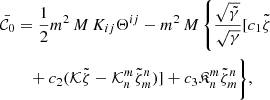 $$ \begin{aligned} \bar{\mathcal{C} }_{0}&= \frac{1}{2}m^{2}\,M\,K_{ij}\Theta ^{ij} - m^{2}\,M\left\{ \frac{\sqrt{\tilde{\gamma }}}{\sqrt{\gamma }}[c_{1}\tilde{\zeta }\right.\nonumber \\&\quad +c_{2}(\mathcal{K} \tilde{\zeta }-\mathcal{K} ^{m}_{n}\tilde{\zeta }^{n}_{m})] +c_{3}\mathfrak{K} ^{m}_{n}\tilde{\zeta }^{n}_{m}\Bigg \}, \end{aligned} $$