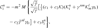 $$ \begin{aligned} \mathcal{C} ^{n}_{i}&= -m^{2}\,M\left\{ \frac{\sqrt{\tilde{\gamma }}}{\sqrt{\gamma }}\bigl [ \tfrac{1}{2} (c_1+c_2\mathcal{K} )(\mathcal{K} ^{n}_{i}+\gamma ^{nm}\mathcal{K} ^{l}_{m}\gamma _{li})\right.\nonumber \\&\quad - c_{2}\tilde{\gamma }^{nl}\gamma _{li}\bigr ]+c_{3}\delta ^{n}_{i}\Bigg \}, \end{aligned} $$