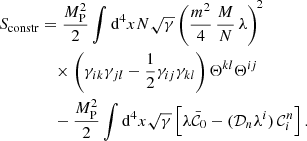 $$ \begin{aligned} S_{\rm constr}&= \frac{M_{\rm P}^{2}}{2}\int \mathrm{d} ^{4}xN\sqrt{\gamma }\left(\frac{m^{2}}{4}\,\frac{M}{N}\,\lambda \right)^{\!2}\nonumber \\&\quad \times \left(\gamma _{ik}\gamma _{jl}-\frac{1}{2}\gamma _{ij}\gamma _{kl}\right)\Theta ^{kl}\Theta ^{ij}\nonumber \\&\quad - \frac{M_{\rm P}^{2}}{2}\int \mathrm{d} ^{4}x\sqrt{\gamma }\left[\lambda \bar{\mathcal{C} }_{0}-(\mathcal{D} _{n}\lambda ^{i})\,\mathcal{C} ^{n}_{i}\right]. \end{aligned} $$