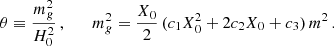 $$ \begin{aligned} \theta \equiv \frac{m_g^2}{H_0^2}\,,\qquad m_g^2 = \frac{X_0}{2}\,(c_1X_0^2+2c_2X_0+c_3)\,m^2\,. \end{aligned} $$