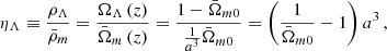 $$ \begin{aligned} \eta _{\Lambda }\equiv \frac{\rho _{\Lambda }}{\bar{\rho }_{m}}=\frac{\Omega _{\Lambda }\left(z\right)}{\bar{\Omega }_{m}\left(z\right)}=\frac{1-\bar{\Omega }_{m0}}{\frac{1}{a^{3}}\bar{\Omega }_{m0}}=\left(\frac{1}{\bar{\Omega }_{m0}}-1\right)a^{3}\,, \end{aligned} $$