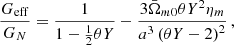 $$ \begin{aligned} \frac{G_{\mathrm{eff} }}{G_{N}}=\frac{1}{1-\frac{1}{2}\theta Y}-\frac{3\bar{\Omega }_{m0}\theta Y^{2}\eta _{m}}{a^{3}\left(\theta Y-2\right)^{2}}\,, \end{aligned} $$