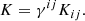 $$ \begin{aligned} K&= \gamma ^{ij}K_{ij}. \end{aligned} $$