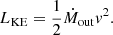 $$ \begin{aligned} L_{\rm KE} = \frac{1}{2}\dot{M}_{\rm out}{ v}^2. \end{aligned} $$