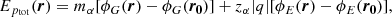 $$ \begin{aligned} E_{p_{\rm tot}}(\boldsymbol{r}) = m_{\alpha }[\phi _{G}(\boldsymbol{r})-\phi _{G}(\boldsymbol{r_{0}})]+z_{\alpha }|q|[\phi _{E}(\boldsymbol{r})-\phi _{E}(\boldsymbol{r_{0}})], \end{aligned} $$