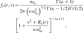 $$ \begin{aligned}&f_{\rm e}(r,{ v})\!=\!\frac{n_{0_{\rm e}}}{2\pi \left(\kappa \omega _{0_{\rm e}}^{2}\right)^{3/2}}\!\frac{\Gamma (\kappa +1)}{\Gamma (\kappa -1/2)\Gamma (3/2)}\nonumber \\&\qquad \qquad \left[1+\frac{{ v}^{2}+R_{\rm e}(r)}{\kappa \omega _{0e}^{2}}\right]^{-(\kappa +1)}, \end{aligned} $$