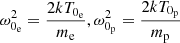 $$ \begin{aligned} \omega _{0_{\rm e}}^{2}=\frac{2k T_{0_{\rm e}}}{m_{\rm e}}, \omega _{0_{\rm p}}^{2}=\frac{2k T_{0_{\rm p}}}{m_{\rm p}} \end{aligned} $$